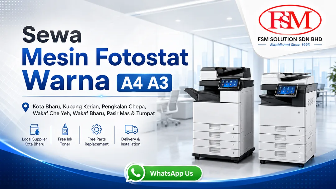 Sewa mesin fotostat warna A4 A3 di Kota Bharu Kubang Kerian Pengkalan Chepa Wakaf Che Yeh Wakaf Bharu Pasir Mas Tumpat Kelantan oleh FSM Solution dengan free ink toner free parts replacement delivery installation dan onsite service engineer